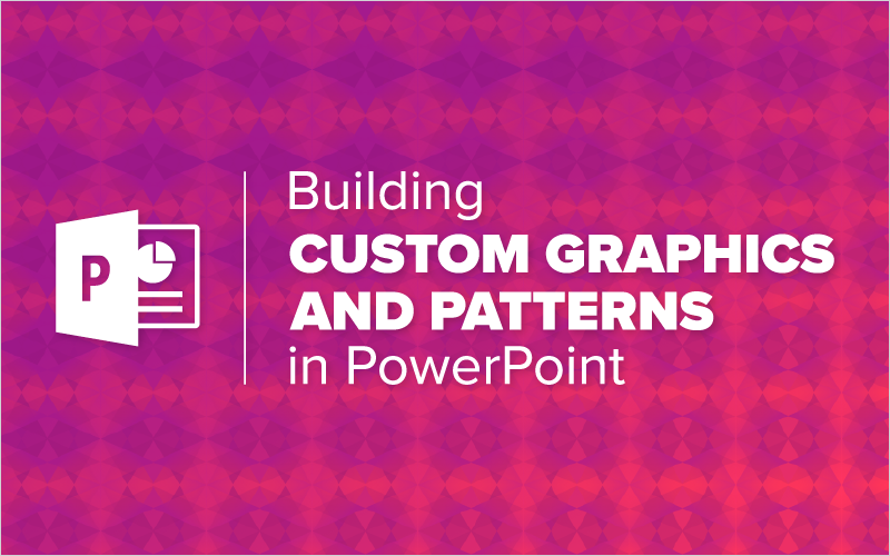 webinar-building-custom-graphics-and-patterns-in-powerpoint